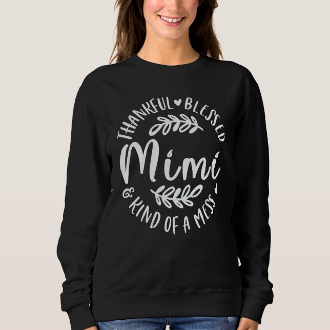 Thankful Blessed And Kind Of A Mess Mimi Thanksgiv Sweatshirt (Vorderseite)