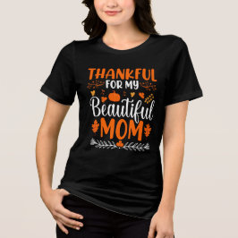 Thankful For My Beautiful Mom Thanksgiving Holiday Tri-Blend Shirt