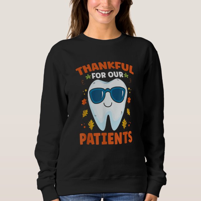 Thankful For Our Patients Dentist Dental Technicia Sweatshirt (Vorderseite)