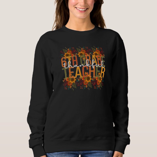 Thankful Sixth Grade Teacher Thanksgiving 6th Grad Sweatshirt (Vorderseite)