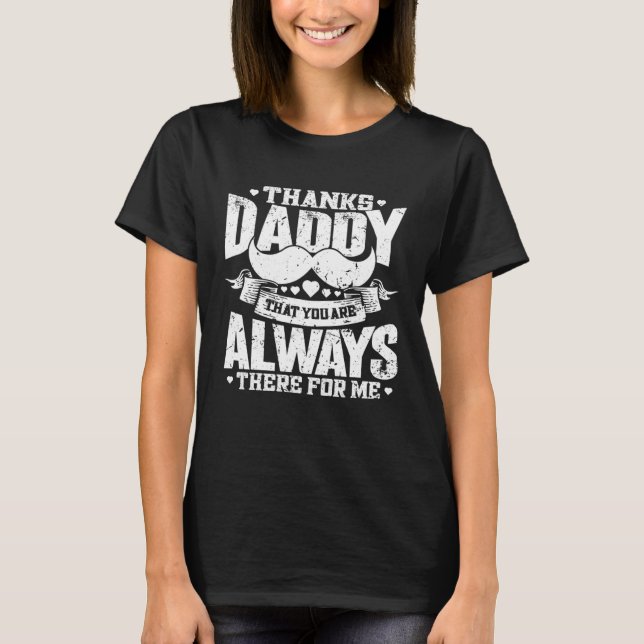 Thanks Daddy That You Are Always There For Me   Da T-Shirt (Vorderseite)