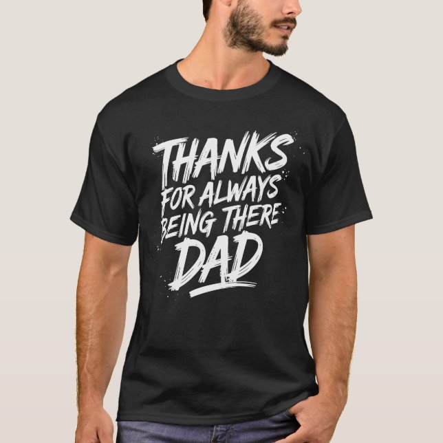 Thanks for Always Being There, Dad - Everyday Hero T-Shirt (Vorderseite)