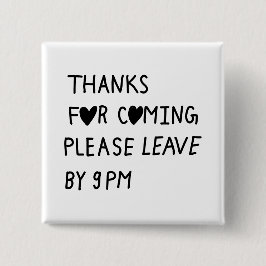 Thanks for coming please leave by 9 PM Button
