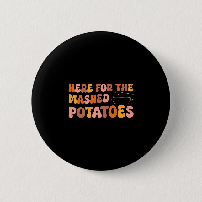 Thanksgiving Just Here For The Mashed Potatoes Men Button (Vorderseite)