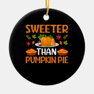 Thanksgiving Sweeter Than Pumpkin Pie Keramik Ornament