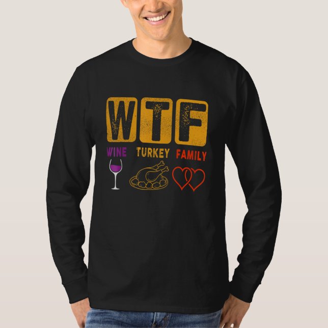 Thanksgiving WTF Wine Turkey Family Thanksgiving f T-Shirt (Vorderseite)
