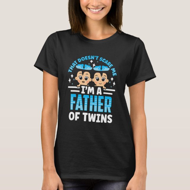 That Doesn't Scare Me I'm A Father Of Twins Twin H T-Shirt (Vorderseite)