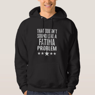 That Doesnt Sound Like A Fatima Problem Name Hoodie