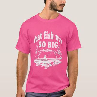 That Fish Was So Big Fishing Story for Avid Fisher T-Shirt