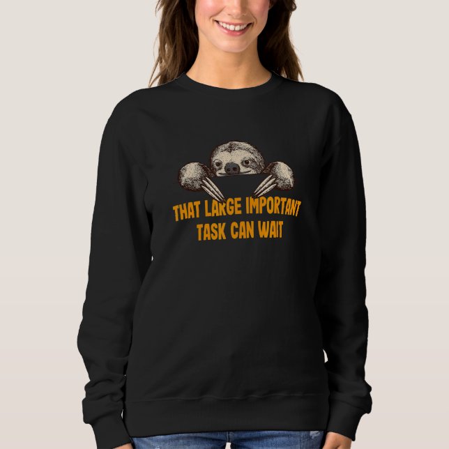 That Important Task Can Wait Sloth  Coworker Lazy  Sweatshirt (Vorderseite)