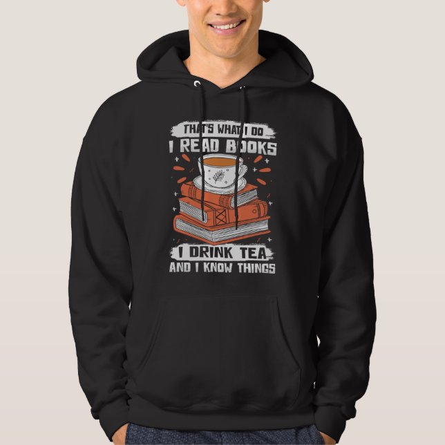 That s What I Do I Read Books I Drink Tea & I Know Hoodie (Vorderseite)