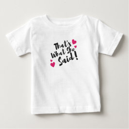 That’s What She Said” Funny– Sarcastic Humor Baby T-shirt