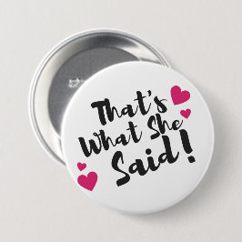 “That’s What She Said” Funny– Sarcastic Humor Button