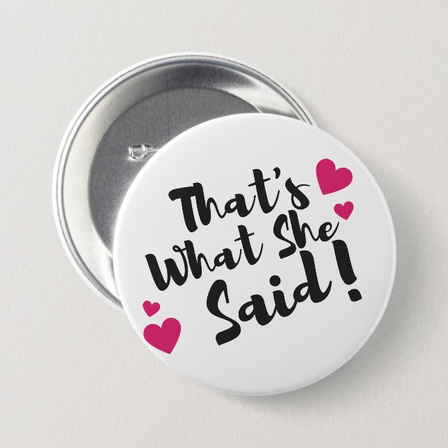 “That’s What She Said” Funny– Sarcastic Humor  Button (Vorne & Hinten)