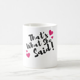 “That’s What She Said” Funny– Sarcastic Humor Kaffeetasse