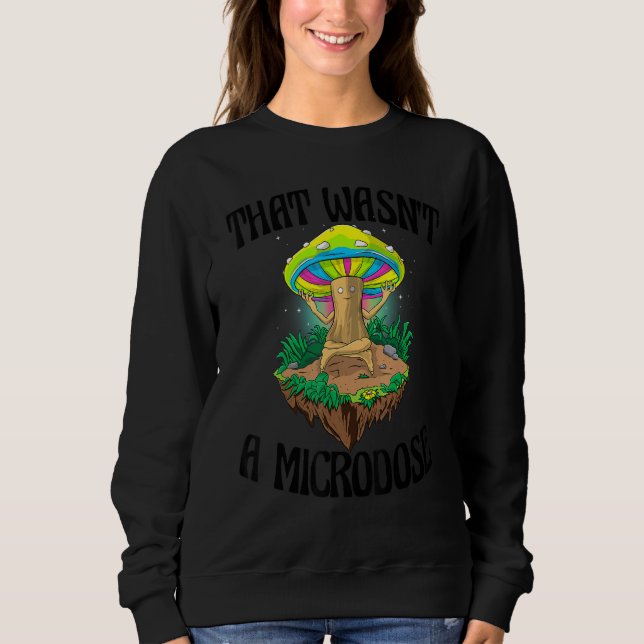 That Wasn't A Microdose  Magic Psilocybin Mushroom Sweatshirt (Vorderseite)