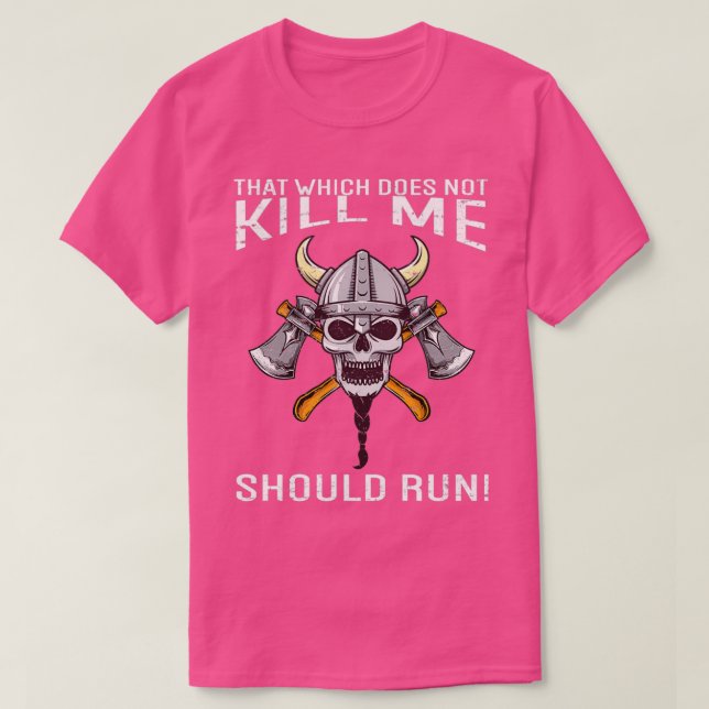 That Which Does Not Kill Me Should Run Viking T-Shirt (Design vorne)