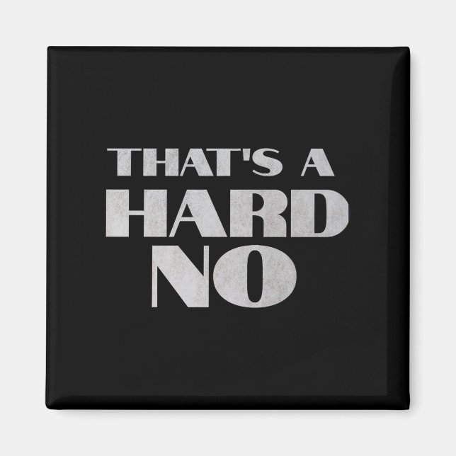 That's A Hard No Premium  Magnet (Vorne)