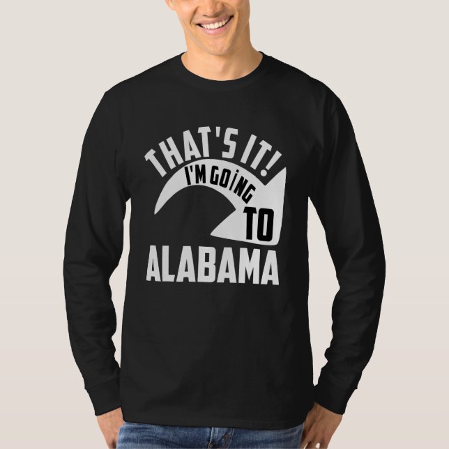 Thats it I'm goint to Alabama T-Shirt (Vorderseite)