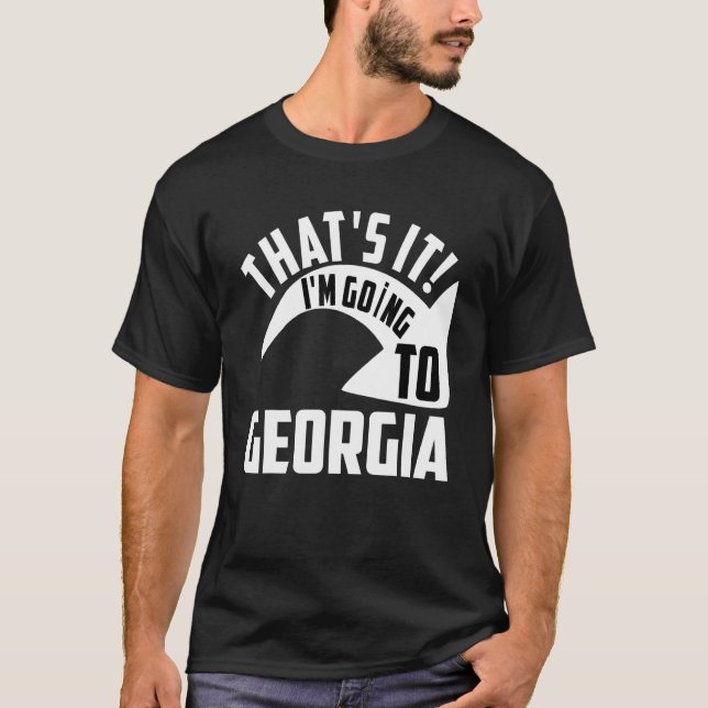 Thats it I'm goint to Georgia T-Shirt (Vorderseite)