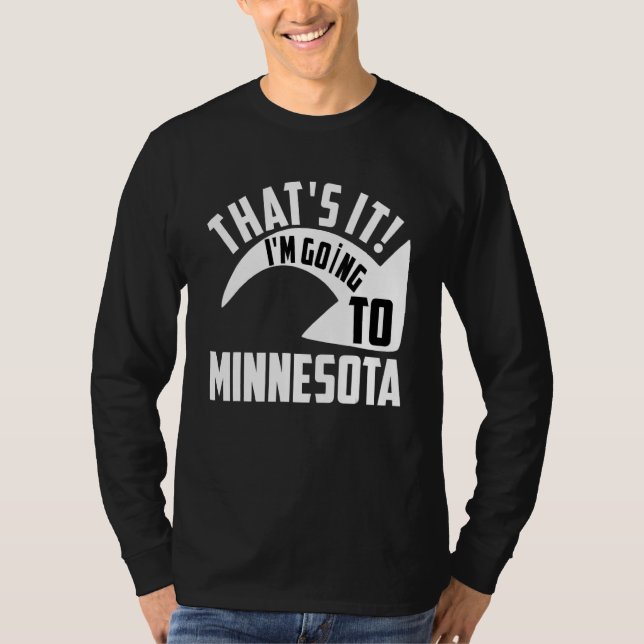 Thats it I'm goint to Minnesota T-Shirt (Vorderseite)
