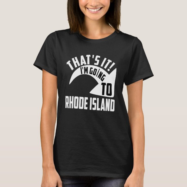 Thats it I'm goint to Rhode Island T-Shirt (Vorderseite)
