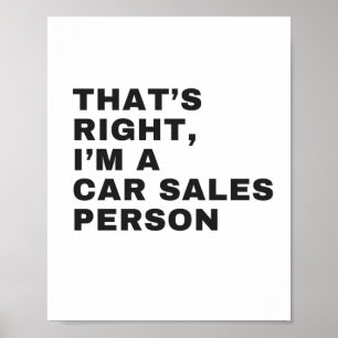 THAT'S RIGHT, I AM A CAR SALESPERSON POSTER