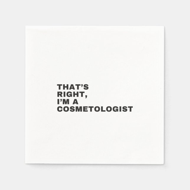 THAT'S RIGHT, I AM A COSMETOLOGIST SERVIETTE (Vorderseite)