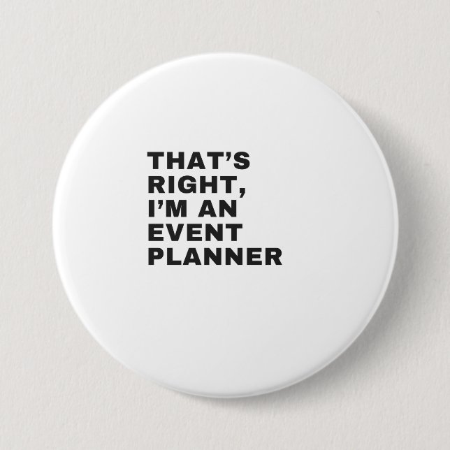 THAT'S RIGHT, I AM AN EVENT PLANNER BUTTON (Vorderseite)