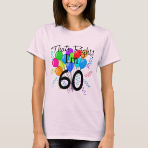 That's Right I'm 60 - Birthday T-Shirt