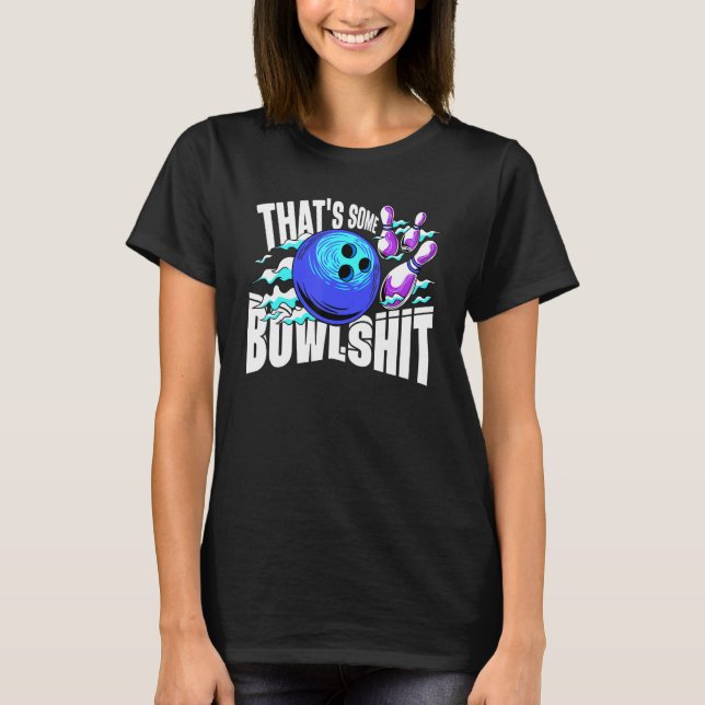 That's Some Bowlshit Bowling Player Bowler Funny_2 T-Shirt (Vorderseite)