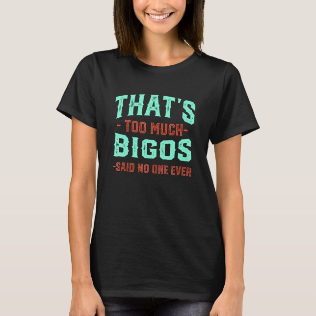 That's Too Much Bigos Funny Hunter's Stew Humor Po T-Shirt (Vorderseite)