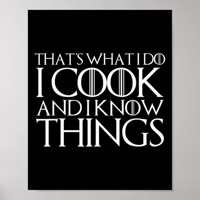 That's What I Do I Cook And I Know Things  Poster (Vorne)