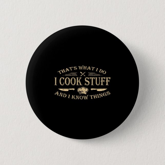 That's What I Do I Cook Stuff And I Know Things  Button (Vorderseite)