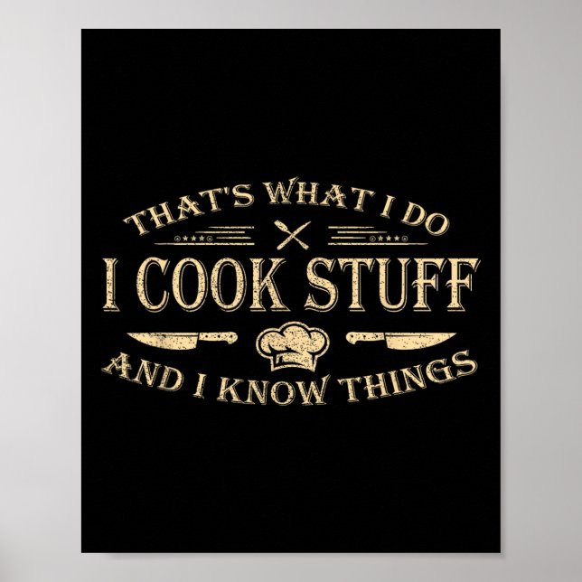 That's What I Do I Cook Stuff And I Know Things  Poster (Vorne)