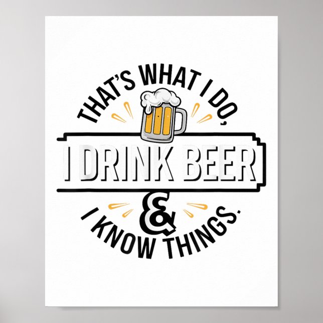 That's What I Do I Drink Beer &amp; I Know Things  Poster (Vorne)