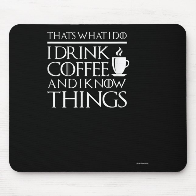 Thats What I Do I Drink Coffee And I Know Things - Mousepad (Vorne)