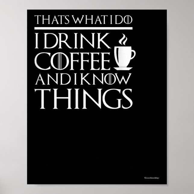 Thats What I Do I Drink Coffee And I Know Things - Poster (Vorne)