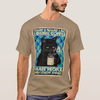 Thats What I Do I Drink Coffee I Hat People T-Shirt