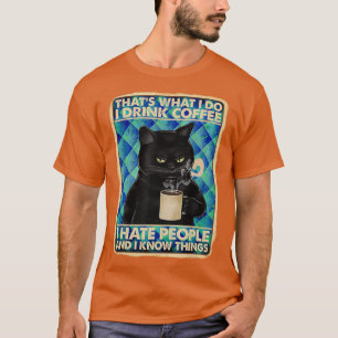 Thats What I Do I Drink Coffee I Hat People T-Shirt
