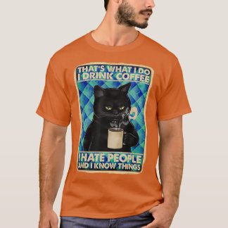 Thats What I Do I Drink Coffee I Hat People T-Shirt