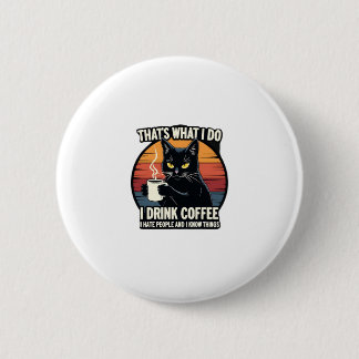 That's What I Do I Drink Coffee I Hate People And Button