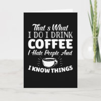 Thats What I Do I Drink Coffee I Hate People