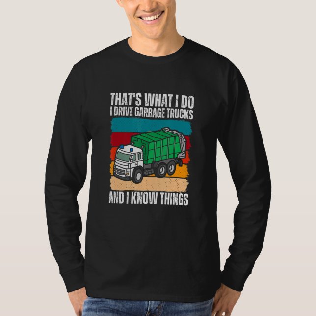 That's What I Do I Drive Garbage Trucks And I Know T-Shirt (Vorderseite)