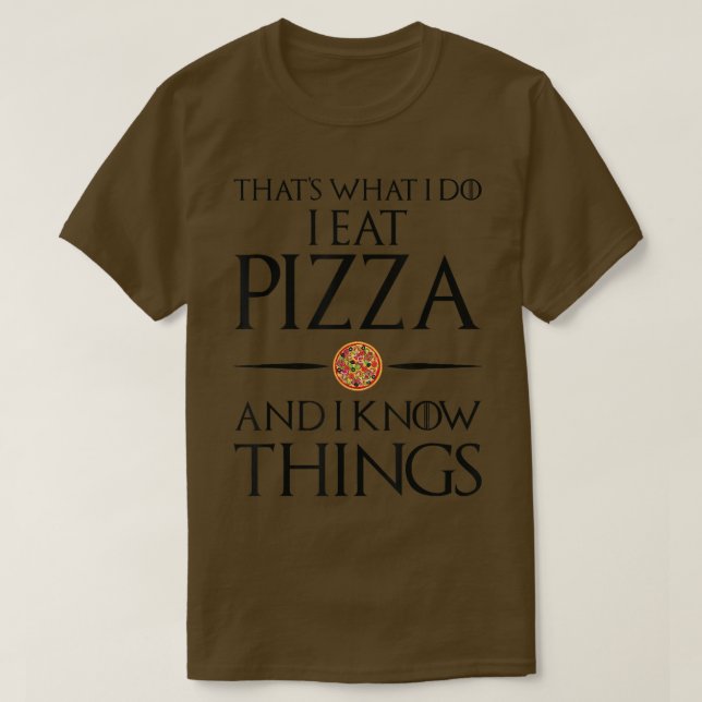 That's What I Do I Eat And Know Things - Pizza 542 T-Shirt (Design vorne)