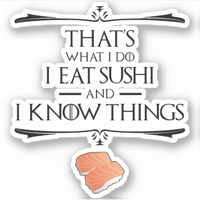 That's What I Do I Eat Sushi And I Know Things Aufkleber (Vorderseite)