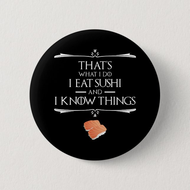 That's What I Do I Eat Sushi And I Know Things Button (Vorderseite)