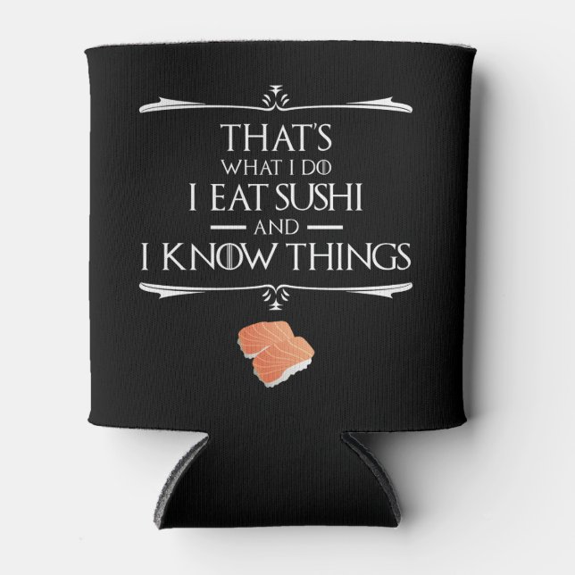 That's What I Do I Eat Sushi And I Know Things Dosenkühler (Vorderseite)