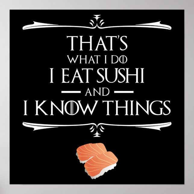 That's What I Do I Eat Sushi And I Know Things Poster (Vorne)