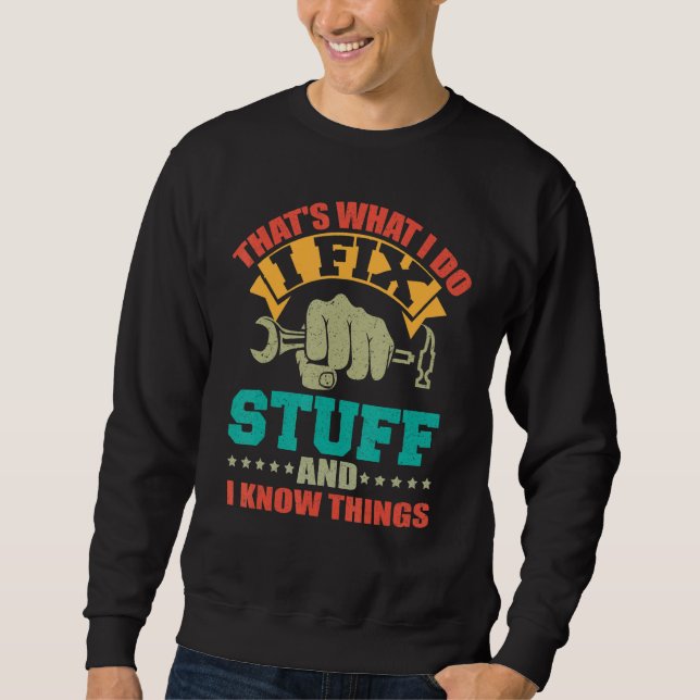 That's What I Do I Fix Stuff And I Know Things_3 Sweatshirt (Vorderseite)